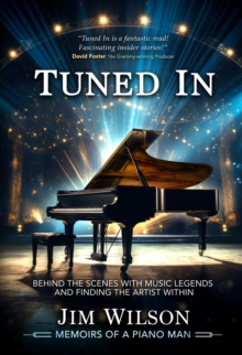 Tuned In - Memoirs of a Piano Man : Behind the Scenes with Music Legends and Finding the Artist Within-image-9798989538423