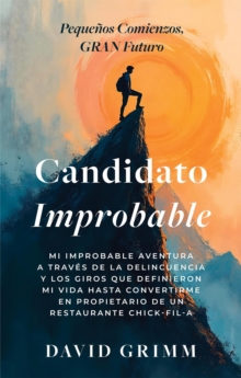 Candidato Improbable: Mi Improbable Aventura a Traves de la Delincuencia y los Giros que Definieron mi Vida hasta Convertirme en Propietario de un Restaurante Chick-Fil-A : The Limitless Journey Serie-image-9798989780976