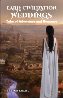 Early Civilization Weddings : Tales of Adventure and Romance-image-9798989896639