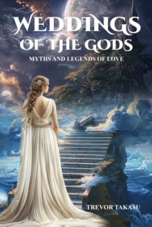 Weddings of the Gods : Myths and Legends of Love-image-9798989896646