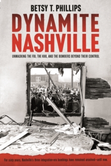 Dynamite Nashville : Unmasking the FBI, the KKK, and the Bombers beyond their Control-image-9798989908950