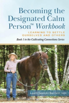 Becoming the Designated Calm Person : Cultivating Connections: Experiential Exercises for Barn and Home, #1-image-9798989953615