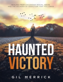 Haunted Victory : Healing From Childhood Sexual Abuse and the Decades of Addiction That Followed-image-9798990240223
