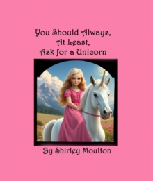 You Should Always, At Least, Ask for a Unicorn : You Should Always, At Least, Ask!, #1-image-9798990388017