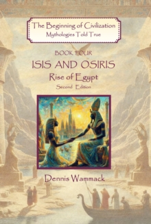 Isis and Osiris: Rise of Egypt, Second Edition : The Beginning of Civilzation: Mythologies Told True, #4-image-9798990399884