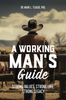 Working Man's Guide: Strong Values, Strong Life, Strong Legacy-image-9798990737129