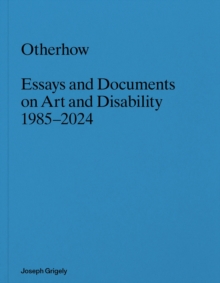 Joseph Grigely: Otherhow : Essays and Documents on Art and Disability, 1985-2024-image-9798991036719