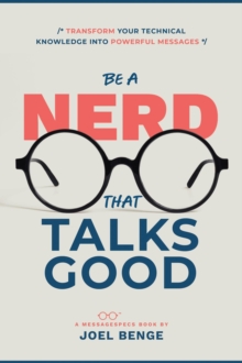 Be A Nerd That Talks Good: Transform Your Technical Knowledge into Powerful Messages-image-9798991227810