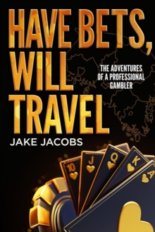 Have Bets, Will Travel The Adventures of a Professional Gambler-image-9798991323857