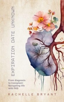 Expiration Date Unknown: From diagnosis to transplant: Navigating life with PKD-image-9798991344739
