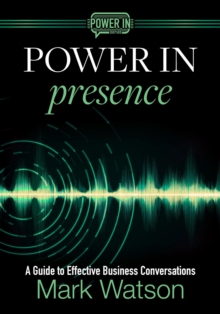 Power in Presence: A Guide to Effective Business Conversations : Power In-image-9798991361538
