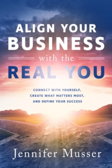 Align Your Business with the Real You: Connect with Yourself, Create What Matters Most, and Define Your Success-image-9798991544207