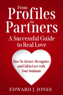 From Profiles to Partners A Successful Guide to Real Love  How To Attract, Recognize and Fall in Love with Your Soulmate-image-9798991650410