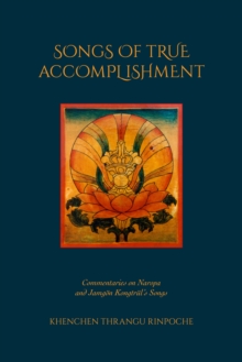 Songs of True Accomplishment : Commentaries on Naropa and Lodr Thaye, Jamgn Kongtrl's Songs-image-9798991725002