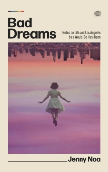 Bad Dreams: Notes on Life and Los Angeles by a Would-Be Has-Been-image-9798991760911