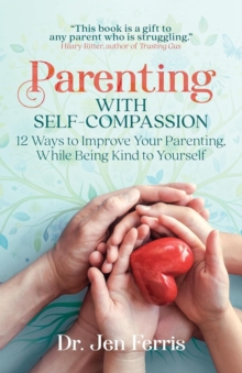 Parenting with Self-Compassion: 12 Steps to Improve Your Parenting, While Being Kind to Yourself-image-9798992008715