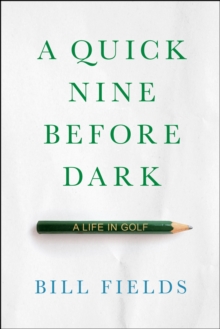 A Quick Nine Before Dark : A Life in Golf-image-9798992215069