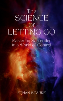 Science of Letting Go - Mastering Surrender in a World of Control-image-9798992247541