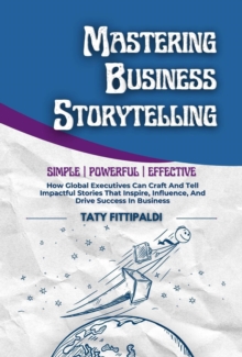 Mastering Business Storytelling : The Business Storytelling Blueprint, #1-image-9798992265729