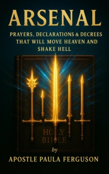 Arsenal: Prayers Declarations and Decrees That Will Move Heaven and Shake Hell-image-9798992303995
