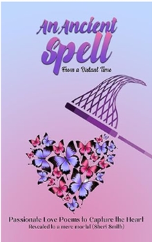 Ancient Spell From a Distant Time: Passionate Love Poems To Capture The Heart-image-9798992316612