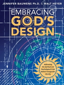 Embracing God's Design : Addressing the Spiritual and Psychological Crisis Behind Transgender Identity-image-9798992418620