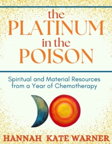 Platinum in the Poison: Spiritual and Material Resources from a Year of Chemotherapy-image-9798992443127
