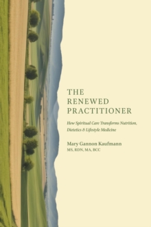 Renewed Practitioner: How Spiritual Care Transforms Nutrition, Dietetics & Lifestyle Medicine-image-9798992482928