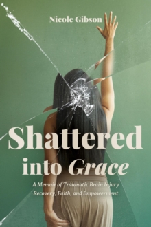 Shattered into Grace: A Memoir of Traumatic Brain Injury Recovery, Faith, and Empowerment-image-9798992524710