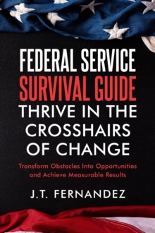 Federal Service Survival Guide: Thrive in the Crosshairs of Change-image-9798992567908