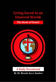 Living Saved in an Unsaved World: The Book of Daniel, A Daily Devotional-image-9798992611519