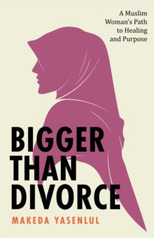 Bigger Than Divorce: A Muslim Woman's Path to Healing and Purpose-image-9798992628210