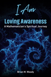I Am Loving Awareness : A Mathematician's Spiritual Journey-image-9798992719055