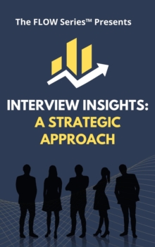 Interview Insights: A Strategic Approach : The FLOW Series, #1-image-9798992747904