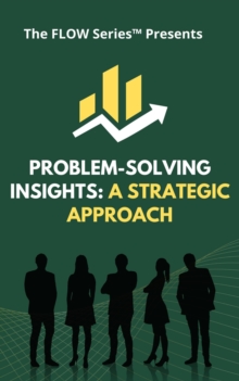 Problem-Solving Insights: A Strategic Approach : The FLOW Series, #2-image-9798992747928