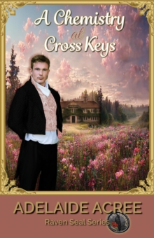 Chemistry at Cross Keys : Raven Seal Series | A-Z of Romance: Regency, #3-image-9798992787221