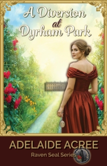 Diversion at Dyrham Park : Raven Seal Series | A-Z of Romance: Regency, #4-image-9798992787245