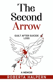 Second Arrow, Grief After Suicide Loss-A Memoir-image-9798992791518