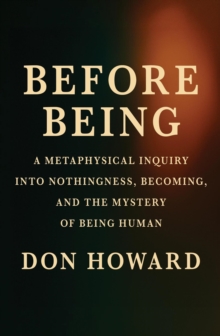Before Being: A Metaphysical Inquiry into Nothingness, Becoming, and the Mystery of Being Human : 1, #1-image-9798992917840
