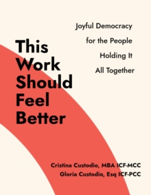 This Work Should Feel Better: Joyful Democracy for the People Holding it All Together-image-9798992971309