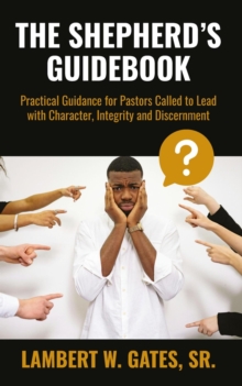 Shepherd's Guidebook: Practical Guidance for Pastors Called to Lead with Character, Integrity and Discernment-image-9798992996968