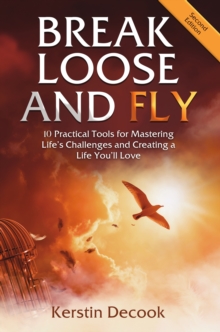 Break Loose and Fly : 10 Practical Tools for Mastering Life's Challenges and Creating a Life You'll Love (Second Edition)-image-9798993004006