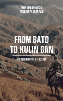 From Bato to Kulin Ban : Hidden History of Bosnia-image-9798993049328