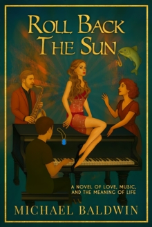 Roll Back the Sun : A Novel of Love, Music, and the Meaning of Life-image-9798993055626