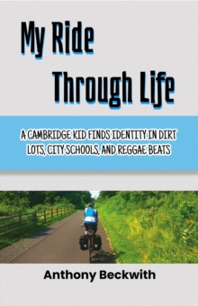 My Ride Through Life: A Cambridge Kid Finds Identity in Dirt Lots, City Schools, and Reggae Beats-image-9798993108711