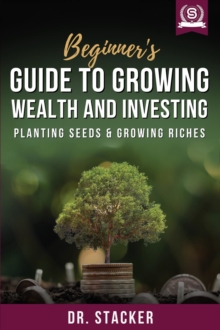 Beginner's Guide to Growing Wealth and Investing: Planting Seeds & Growing Riches-image-9798993143910