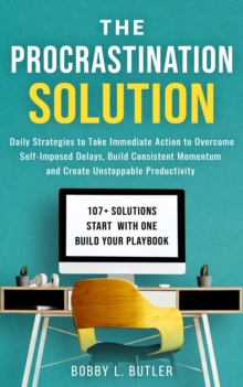 The Procrastination Solution : Daily Strategies to Take Immediate Action to Overcome Self-Imposed Delays, Build Consistent Momentum, and Create Unstoppable Productivity-image-9798993298122