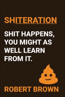 Shiteration : Shit Happens, You Might as Well Learn From It-image-9798993503615
