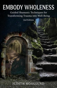 Embody Wholeness: Guided Shamanic Techniques for Transforming Trauma into Well-Being-image-9798993576718