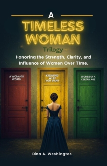 Timeless Woman Trilogy: Honoring the Strength, Clarity, and Influence of Women Over Time-image-9798993594057